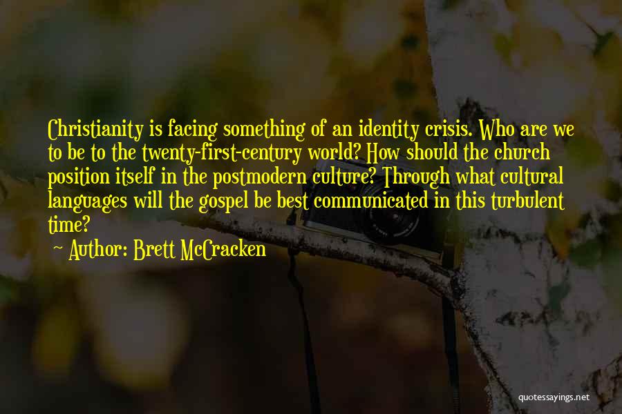 Brett McCracken Quotes: Christianity Is Facing Something Of An Identity Crisis. Who Are We To Be To The Twenty-first-century World? How Should The