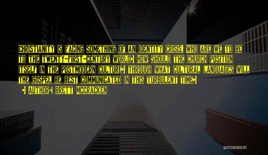 Brett McCracken Quotes: Christianity Is Facing Something Of An Identity Crisis. Who Are We To Be To The Twenty-first-century World? How Should The