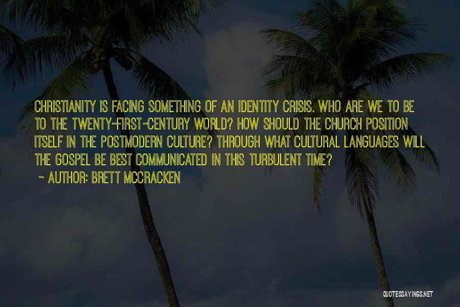 Brett McCracken Quotes: Christianity Is Facing Something Of An Identity Crisis. Who Are We To Be To The Twenty-first-century World? How Should The