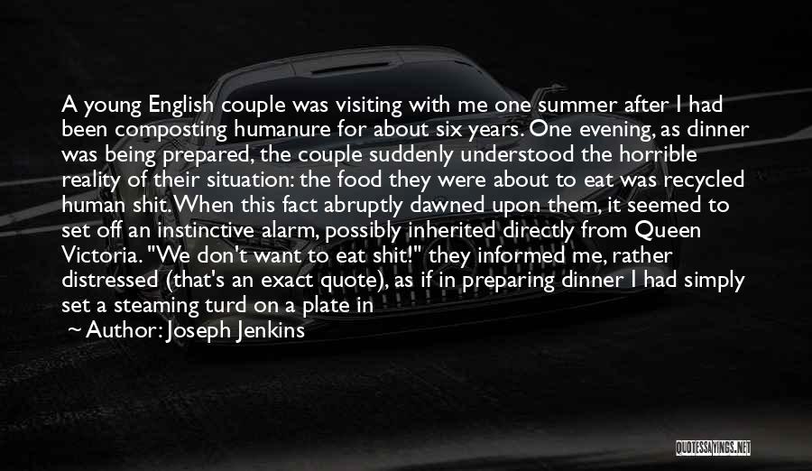 Joseph Jenkins Quotes: A Young English Couple Was Visiting With Me One Summer After I Had Been Composting Humanure For About Six Years.