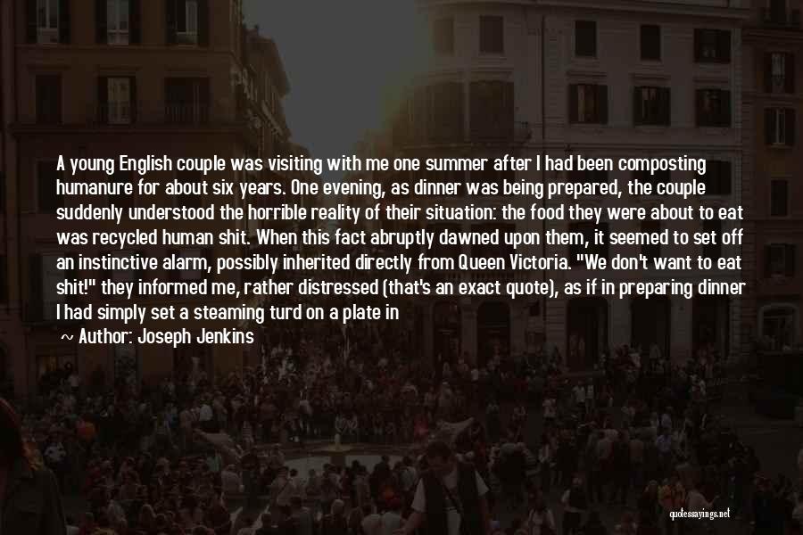 Joseph Jenkins Quotes: A Young English Couple Was Visiting With Me One Summer After I Had Been Composting Humanure For About Six Years.