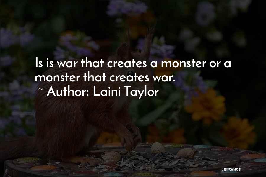 Laini Taylor Quotes: Is Is War That Creates A Monster Or A Monster That Creates War.