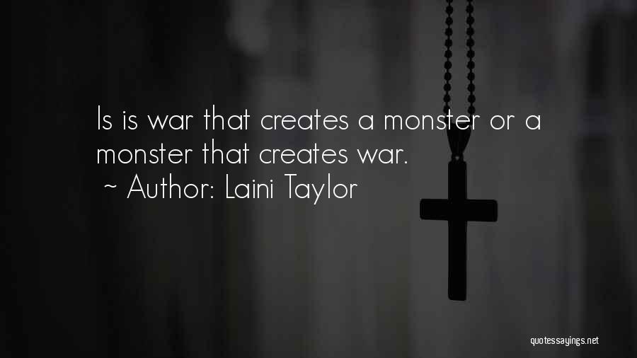 Laini Taylor Quotes: Is Is War That Creates A Monster Or A Monster That Creates War.