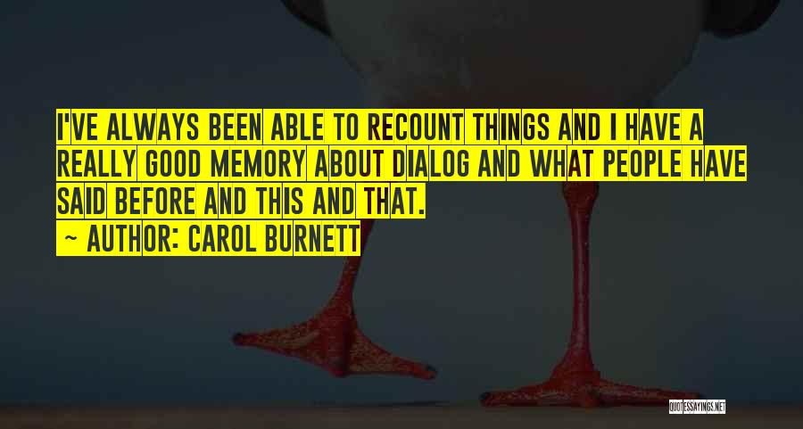 Carol Burnett Quotes: I've Always Been Able To Recount Things And I Have A Really Good Memory About Dialog And What People Have