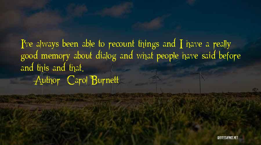 Carol Burnett Quotes: I've Always Been Able To Recount Things And I Have A Really Good Memory About Dialog And What People Have