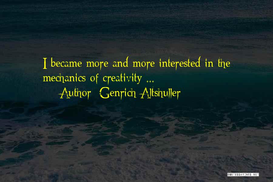 Genrich Altshuller Quotes: I Became More And More Interested In The Mechanics Of Creativity ...