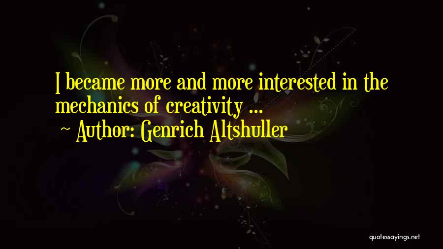 Genrich Altshuller Quotes: I Became More And More Interested In The Mechanics Of Creativity ...