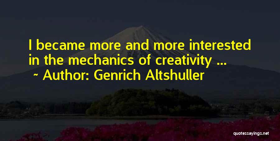 Genrich Altshuller Quotes: I Became More And More Interested In The Mechanics Of Creativity ...