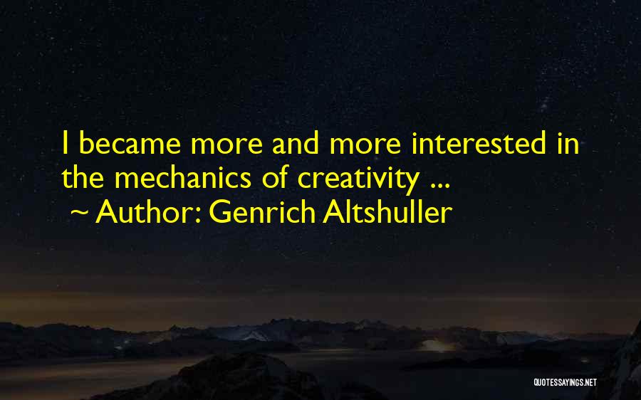 Genrich Altshuller Quotes: I Became More And More Interested In The Mechanics Of Creativity ...