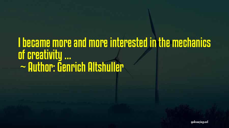 Genrich Altshuller Quotes: I Became More And More Interested In The Mechanics Of Creativity ...