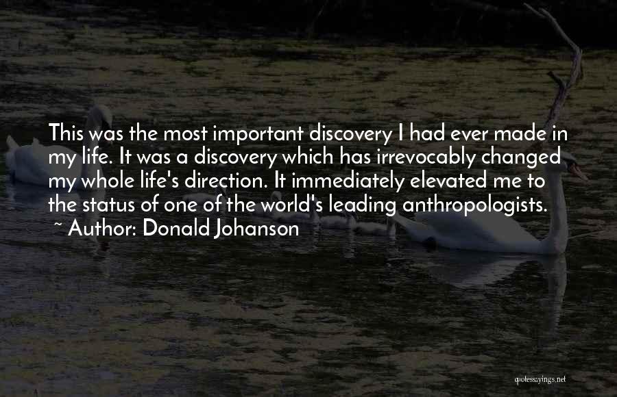 Donald Johanson Quotes: This Was The Most Important Discovery I Had Ever Made In My Life. It Was A Discovery Which Has Irrevocably
