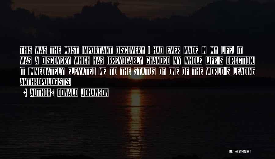 Donald Johanson Quotes: This Was The Most Important Discovery I Had Ever Made In My Life. It Was A Discovery Which Has Irrevocably