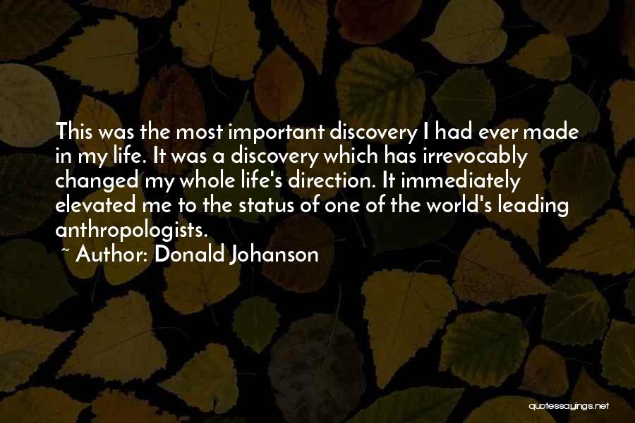 Donald Johanson Quotes: This Was The Most Important Discovery I Had Ever Made In My Life. It Was A Discovery Which Has Irrevocably