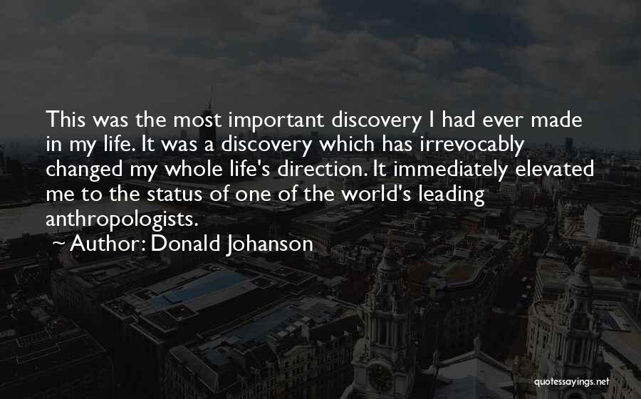 Donald Johanson Quotes: This Was The Most Important Discovery I Had Ever Made In My Life. It Was A Discovery Which Has Irrevocably