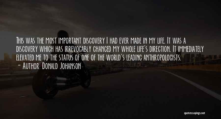 Donald Johanson Quotes: This Was The Most Important Discovery I Had Ever Made In My Life. It Was A Discovery Which Has Irrevocably