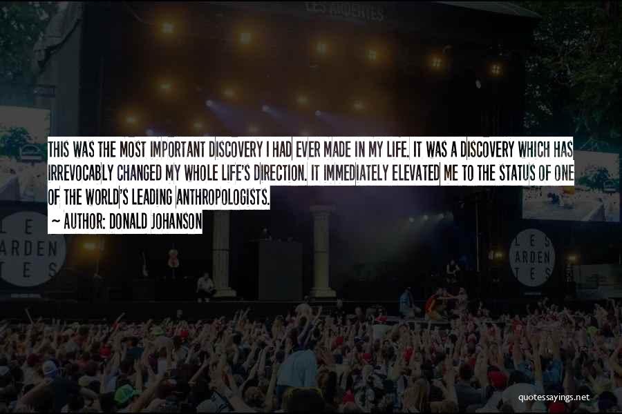 Donald Johanson Quotes: This Was The Most Important Discovery I Had Ever Made In My Life. It Was A Discovery Which Has Irrevocably