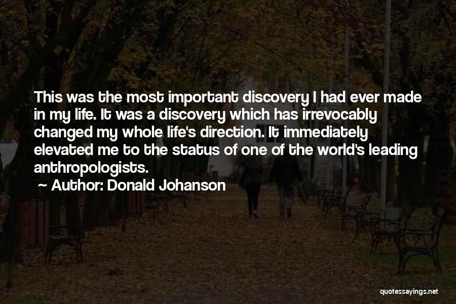 Donald Johanson Quotes: This Was The Most Important Discovery I Had Ever Made In My Life. It Was A Discovery Which Has Irrevocably