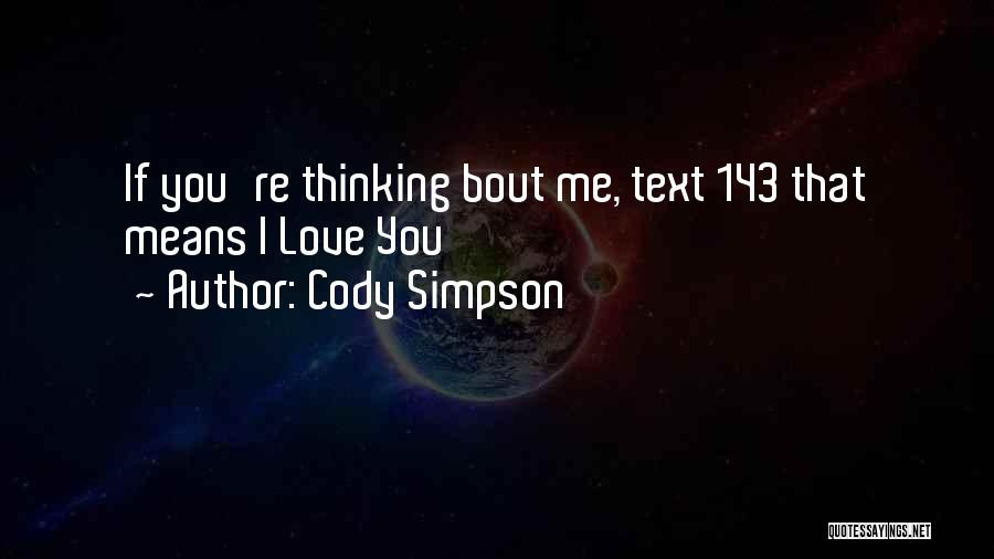 Cody Simpson Quotes: If You're Thinking Bout Me, Text 143 That Means I Love You