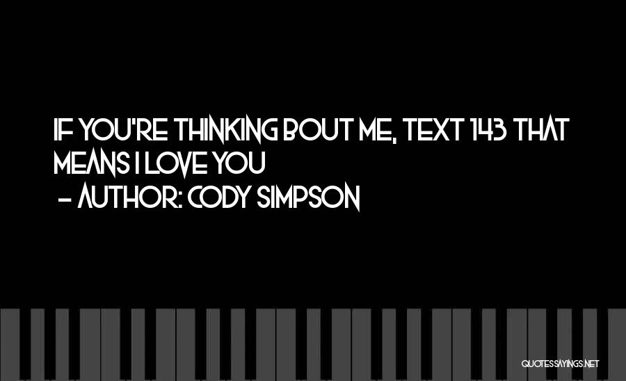 Cody Simpson Quotes: If You're Thinking Bout Me, Text 143 That Means I Love You