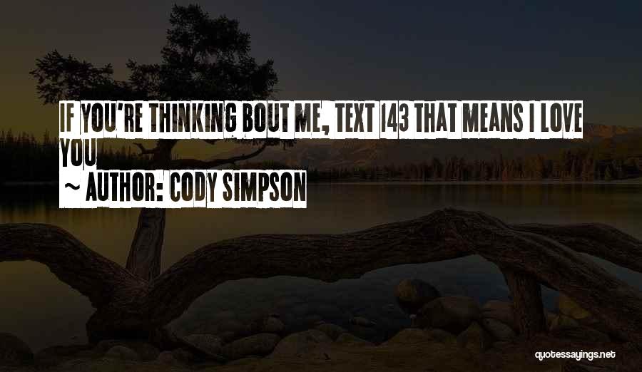 Cody Simpson Quotes: If You're Thinking Bout Me, Text 143 That Means I Love You