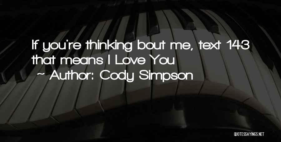 Cody Simpson Quotes: If You're Thinking Bout Me, Text 143 That Means I Love You