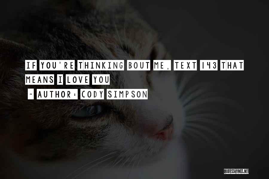 Cody Simpson Quotes: If You're Thinking Bout Me, Text 143 That Means I Love You