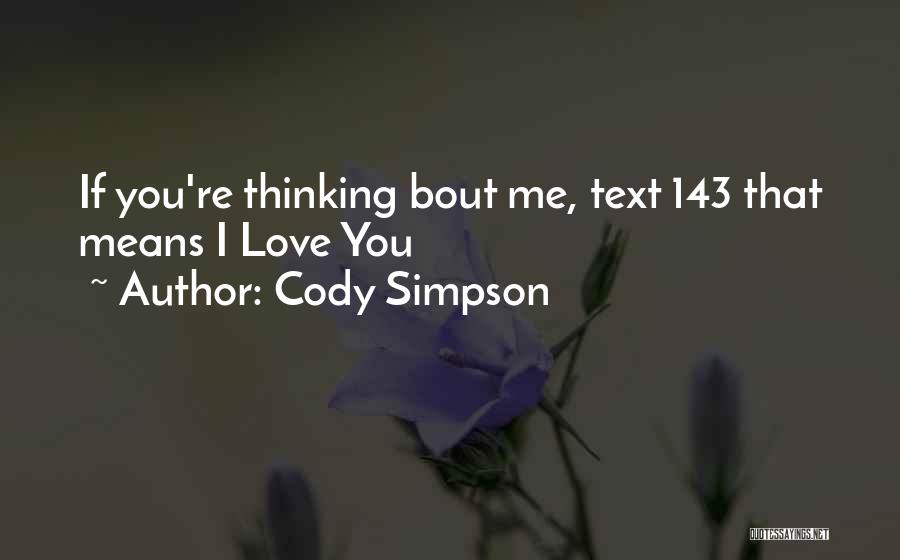 Cody Simpson Quotes: If You're Thinking Bout Me, Text 143 That Means I Love You