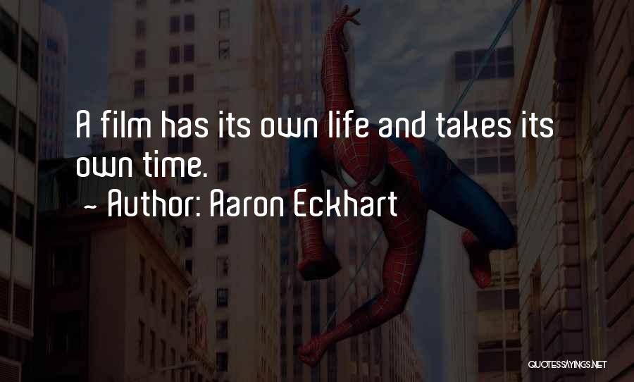 Aaron Eckhart Quotes: A Film Has Its Own Life And Takes Its Own Time.