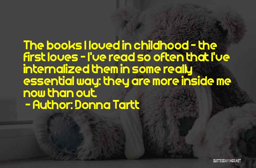 Donna Tartt Quotes: The Books I Loved In Childhood - The First Loves - I've Read So Often That I've Internalized Them In
