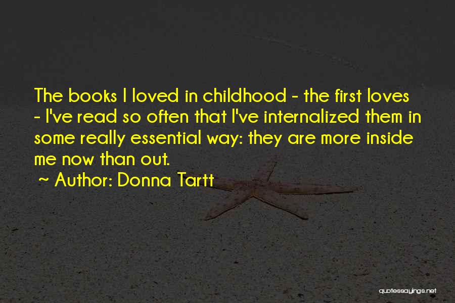Donna Tartt Quotes: The Books I Loved In Childhood - The First Loves - I've Read So Often That I've Internalized Them In