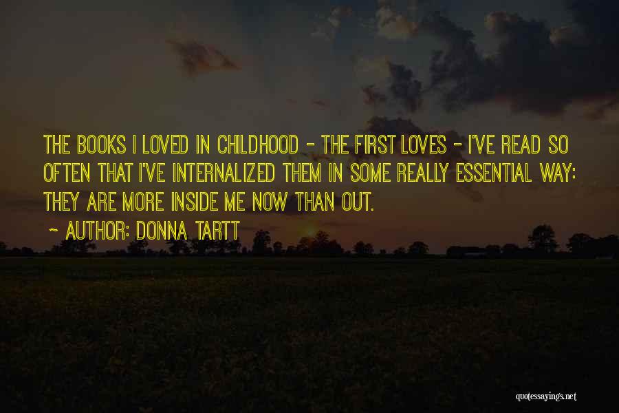 Donna Tartt Quotes: The Books I Loved In Childhood - The First Loves - I've Read So Often That I've Internalized Them In