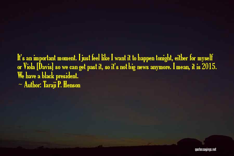 Taraji P. Henson Quotes: It's An Important Moment. I Just Feel Like I Want It To Happen Tonight, Either For Myself Or Viola [davis]