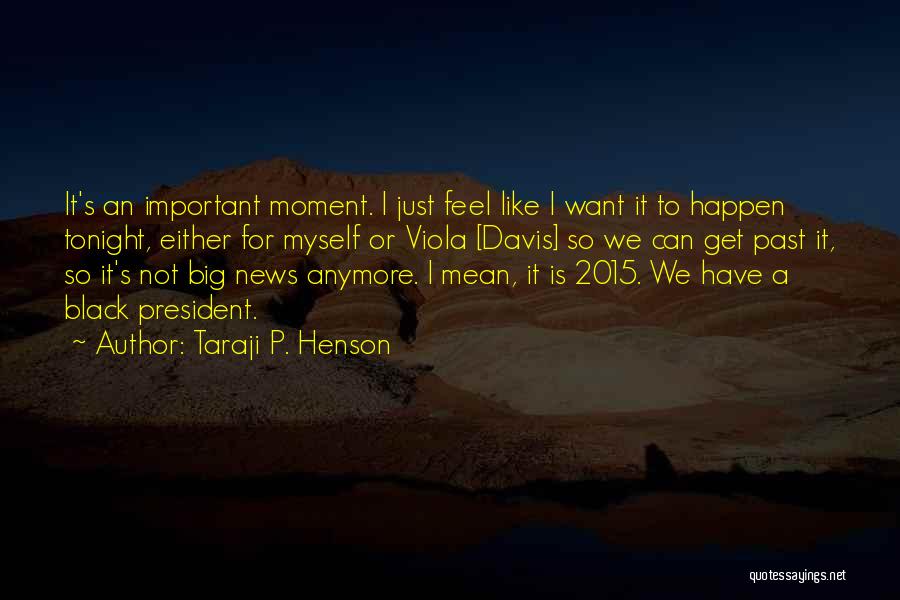 Taraji P. Henson Quotes: It's An Important Moment. I Just Feel Like I Want It To Happen Tonight, Either For Myself Or Viola [davis]