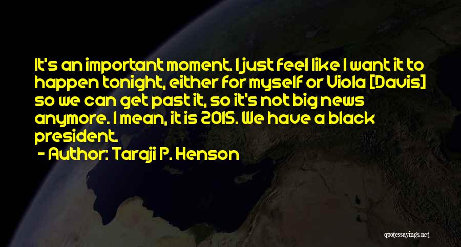 Taraji P. Henson Quotes: It's An Important Moment. I Just Feel Like I Want It To Happen Tonight, Either For Myself Or Viola [davis]