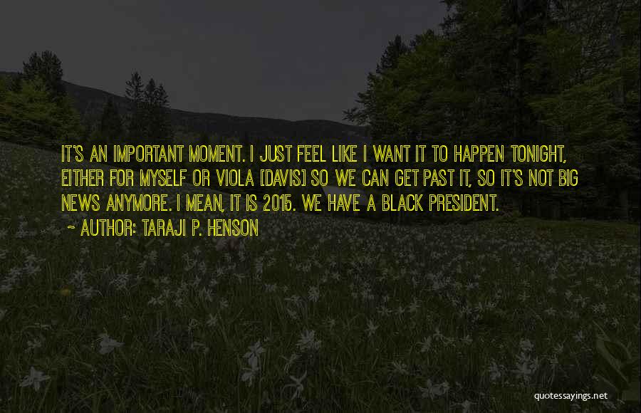 Taraji P. Henson Quotes: It's An Important Moment. I Just Feel Like I Want It To Happen Tonight, Either For Myself Or Viola [davis]