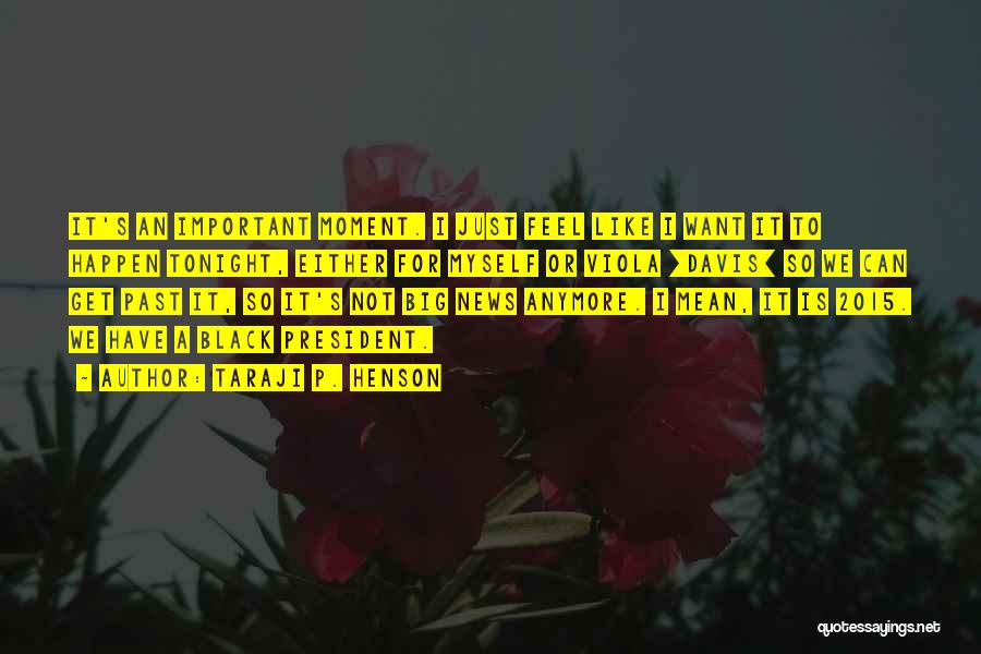 Taraji P. Henson Quotes: It's An Important Moment. I Just Feel Like I Want It To Happen Tonight, Either For Myself Or Viola [davis]
