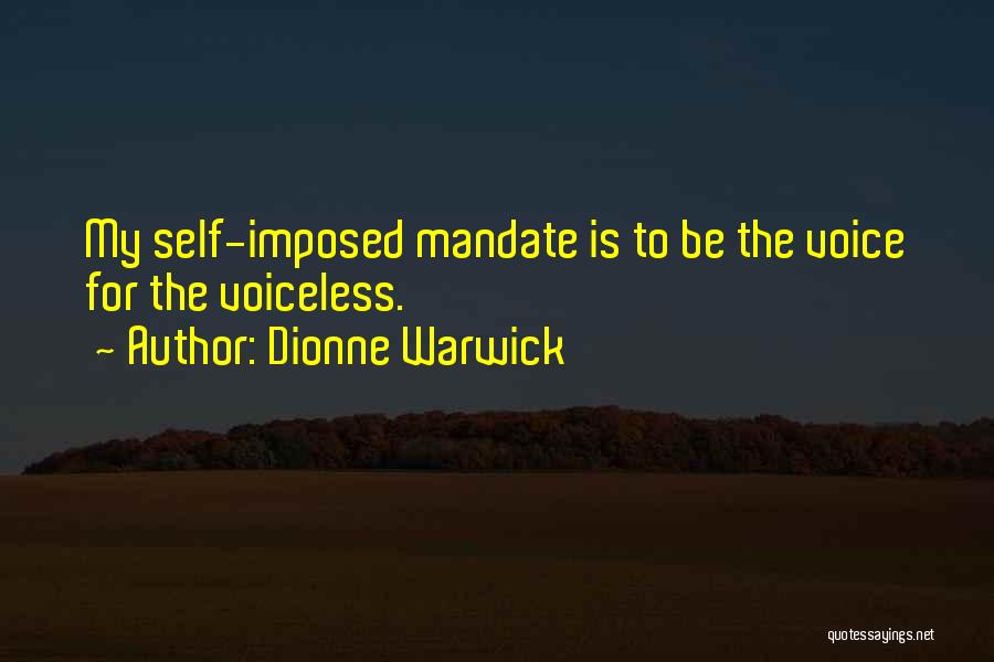 Dionne Warwick Quotes: My Self-imposed Mandate Is To Be The Voice For The Voiceless.
