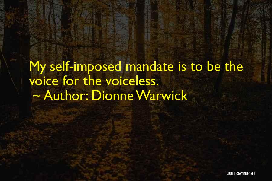 Dionne Warwick Quotes: My Self-imposed Mandate Is To Be The Voice For The Voiceless.