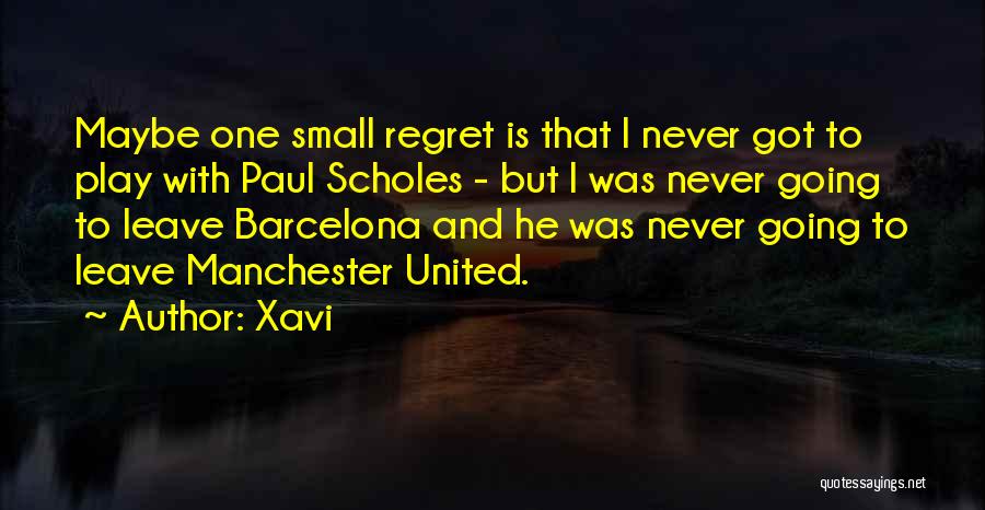 Xavi Quotes: Maybe One Small Regret Is That I Never Got To Play With Paul Scholes - But I Was Never Going