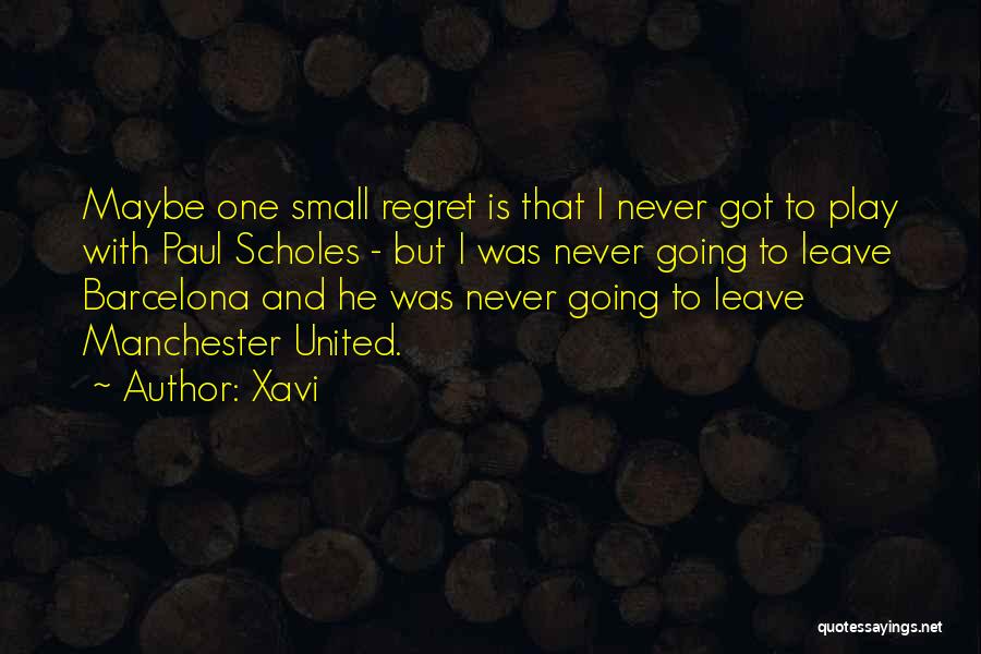 Xavi Quotes: Maybe One Small Regret Is That I Never Got To Play With Paul Scholes - But I Was Never Going