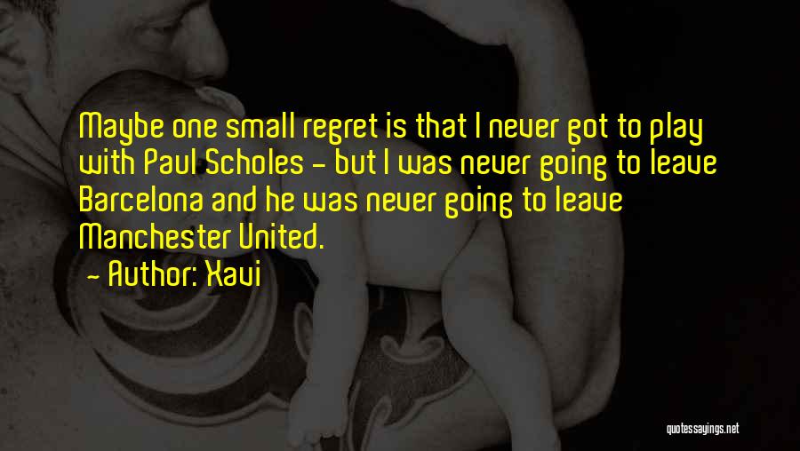 Xavi Quotes: Maybe One Small Regret Is That I Never Got To Play With Paul Scholes - But I Was Never Going