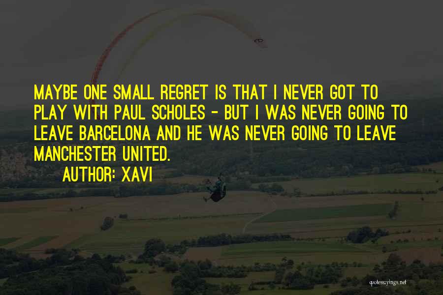 Xavi Quotes: Maybe One Small Regret Is That I Never Got To Play With Paul Scholes - But I Was Never Going