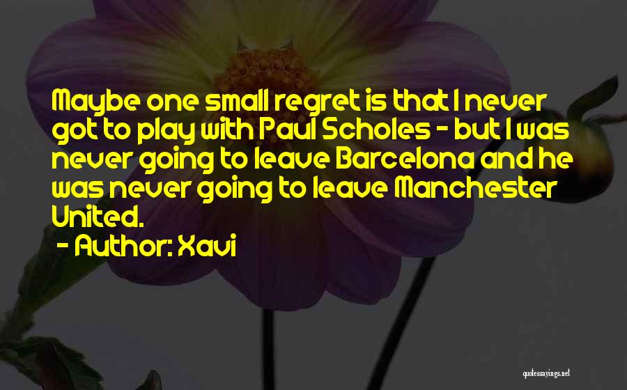 Xavi Quotes: Maybe One Small Regret Is That I Never Got To Play With Paul Scholes - But I Was Never Going