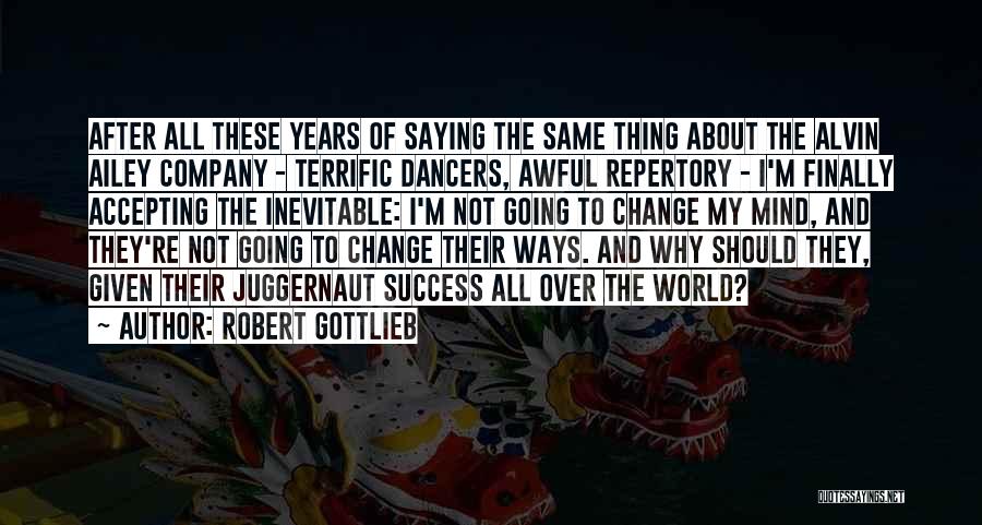 Robert Gottlieb Quotes: After All These Years Of Saying The Same Thing About The Alvin Ailey Company - Terrific Dancers, Awful Repertory -