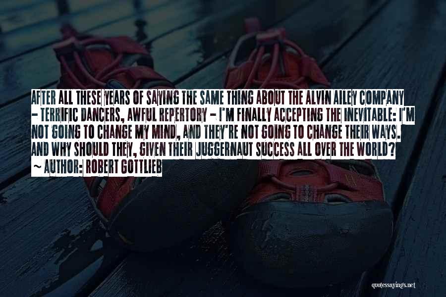 Robert Gottlieb Quotes: After All These Years Of Saying The Same Thing About The Alvin Ailey Company - Terrific Dancers, Awful Repertory -