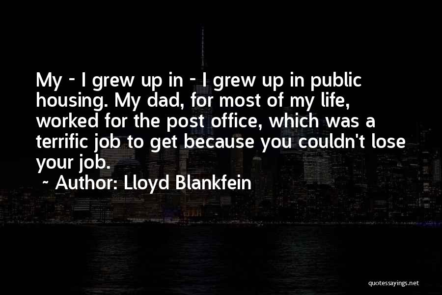 Lloyd Blankfein Quotes: My - I Grew Up In - I Grew Up In Public Housing. My Dad, For Most Of My Life,