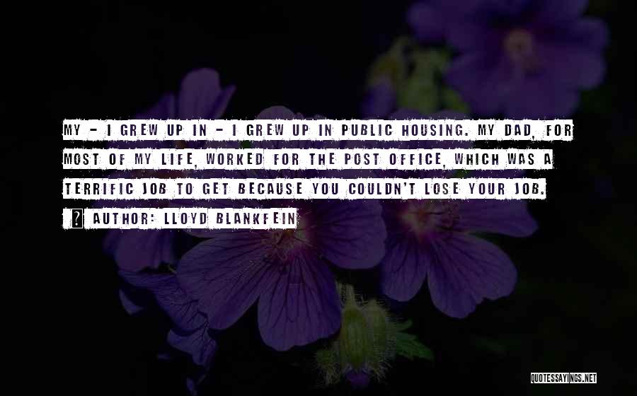 Lloyd Blankfein Quotes: My - I Grew Up In - I Grew Up In Public Housing. My Dad, For Most Of My Life,