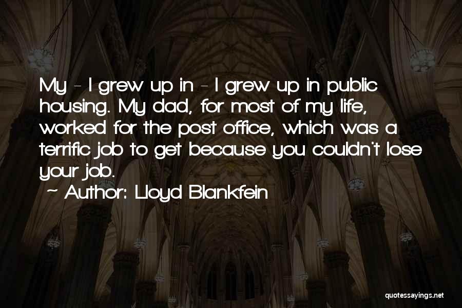 Lloyd Blankfein Quotes: My - I Grew Up In - I Grew Up In Public Housing. My Dad, For Most Of My Life,