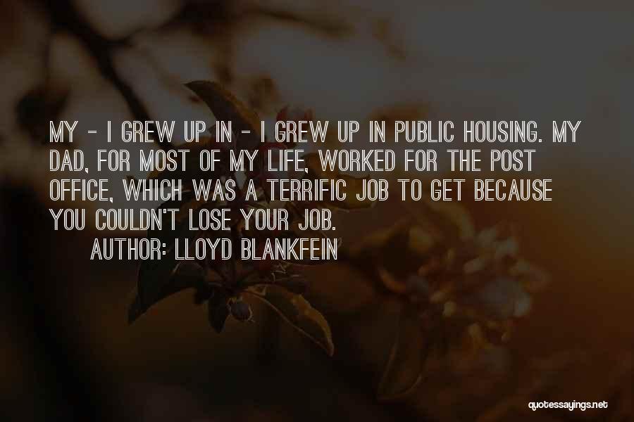 Lloyd Blankfein Quotes: My - I Grew Up In - I Grew Up In Public Housing. My Dad, For Most Of My Life,