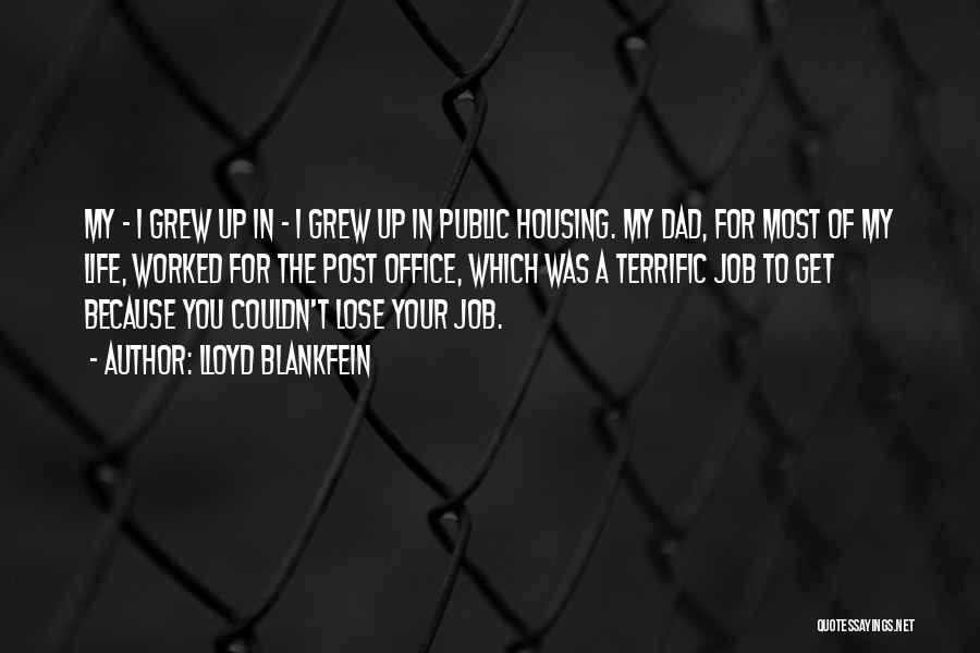 Lloyd Blankfein Quotes: My - I Grew Up In - I Grew Up In Public Housing. My Dad, For Most Of My Life,